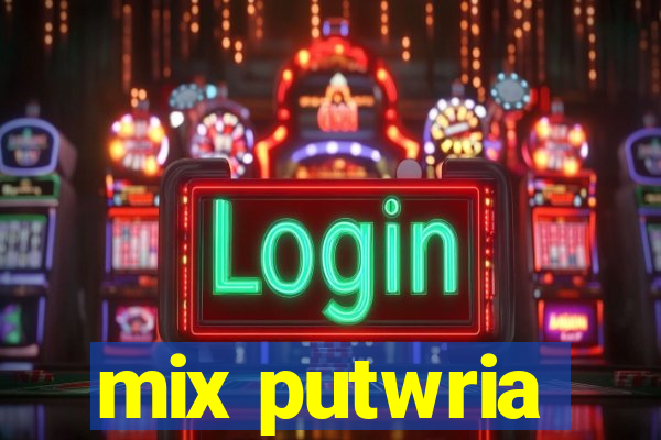 mix putwria