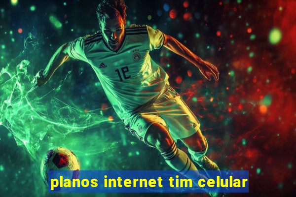 planos internet tim celular