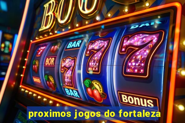 proximos jogos do fortaleza