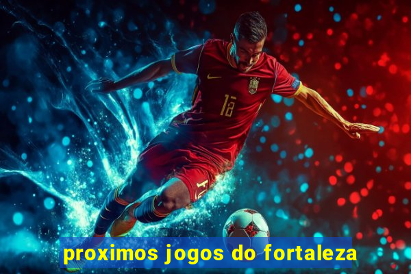 proximos jogos do fortaleza