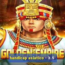 handicap asiatico - 3.5