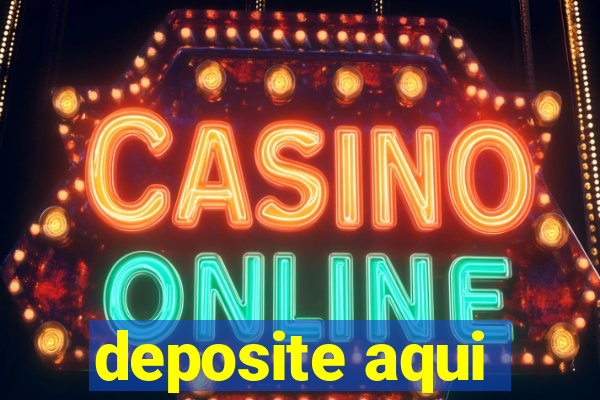 deposite aqui