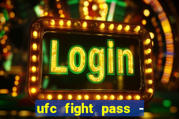 ufc fight pass - tv ao vivo