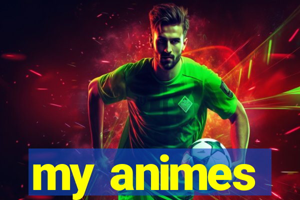 my animes