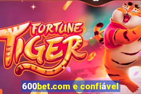 600bet.com e confiável