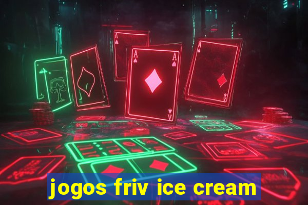 jogos friv ice cream