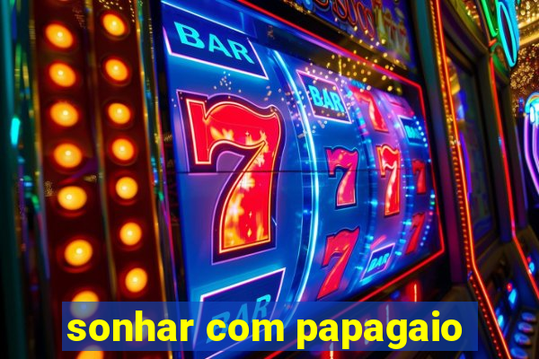 sonhar com papagaio