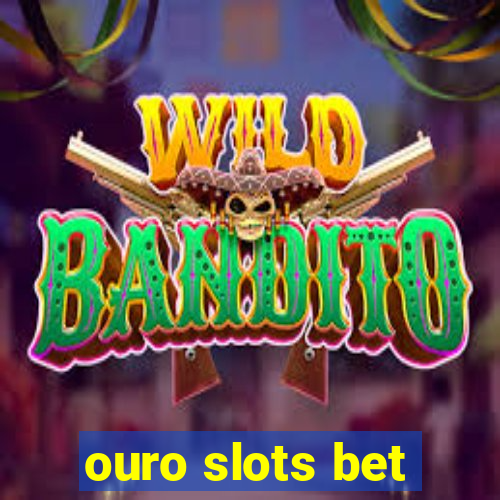 ouro slots bet