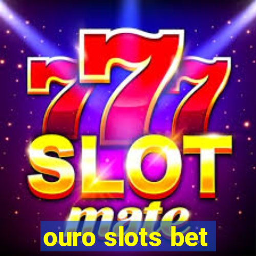 ouro slots bet