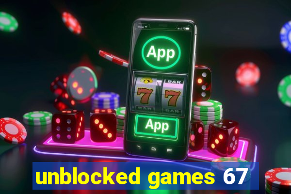 unblocked games 67