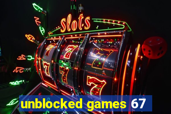 unblocked games 67