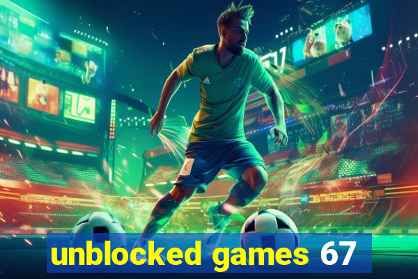 unblocked games 67