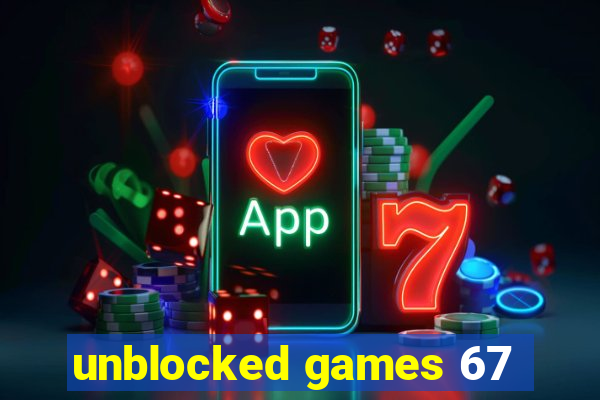 unblocked games 67