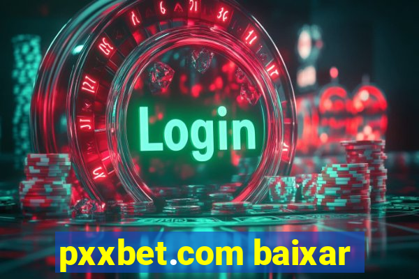 pxxbet.com baixar