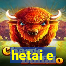 hetai e