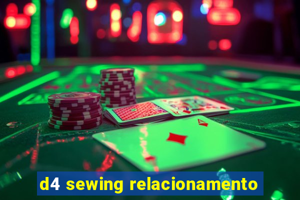 d4 sewing relacionamento