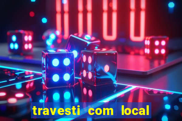 travesti com local em salvador