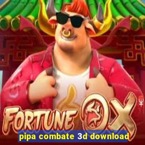 pipa combate 3d download