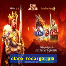 claro recarga pix $10 reais