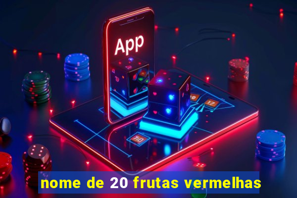 nome de 20 frutas vermelhas