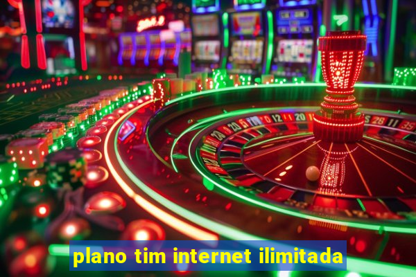 plano tim internet ilimitada