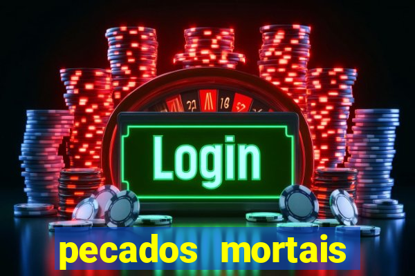 pecados mortais para confessar