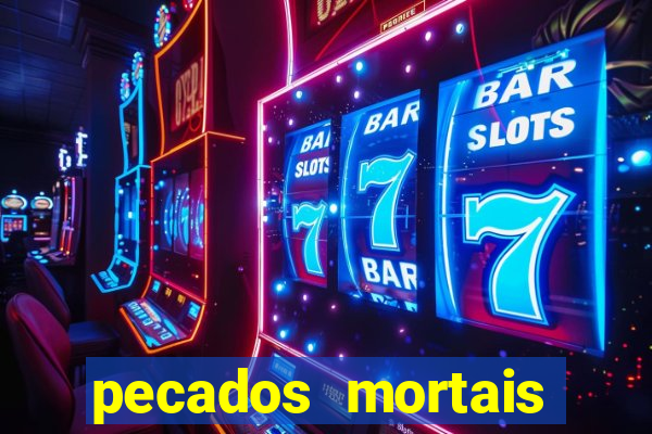 pecados mortais para confessar