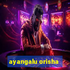 ayangalu orisha