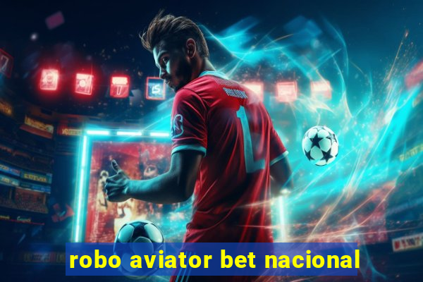 robo aviator bet nacional