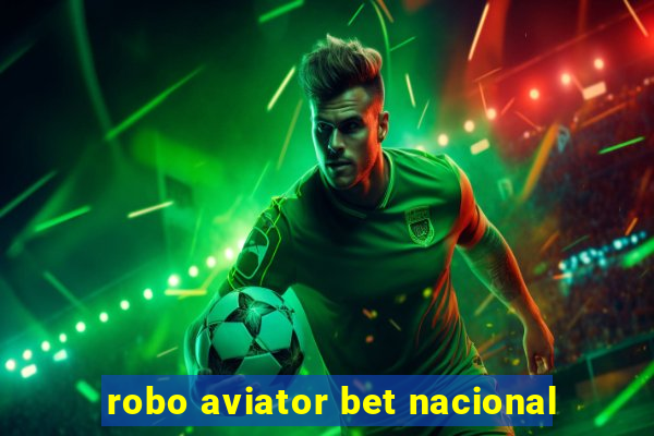 robo aviator bet nacional