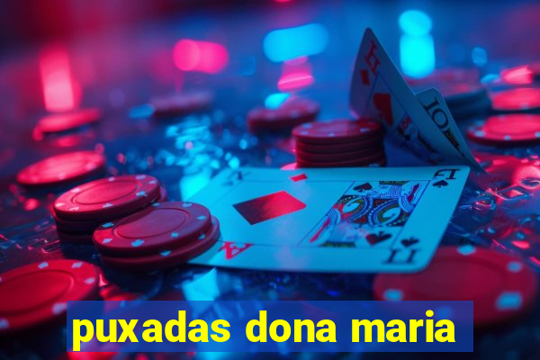 puxadas dona maria