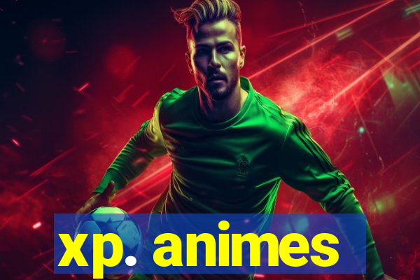 xp. animes