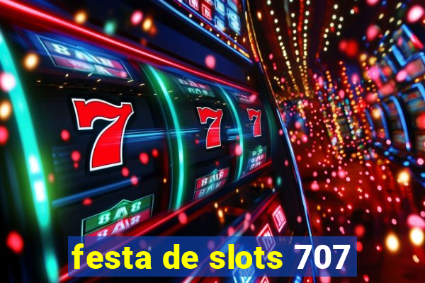 festa de slots 707