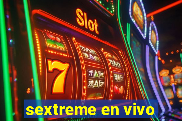 sextreme en vivo