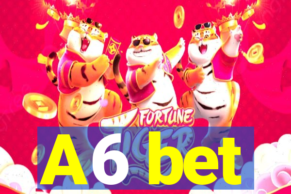 A6 bet