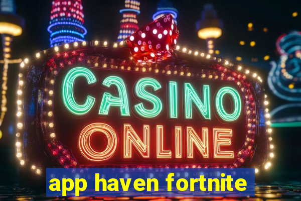 app haven fortnite