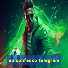 eu confesso telegram