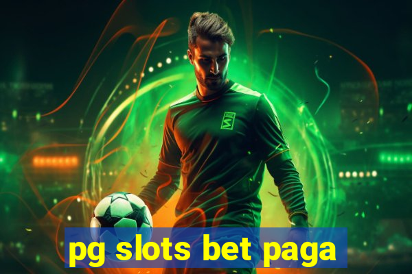 pg slots bet paga