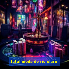 fatal moda de rio claro