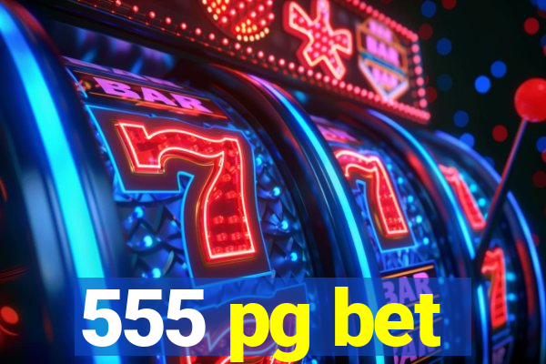 555 pg bet