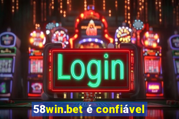 58win.bet é confiável