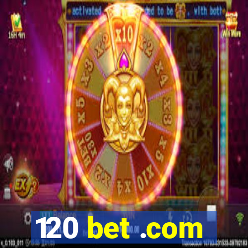 120 bet .com