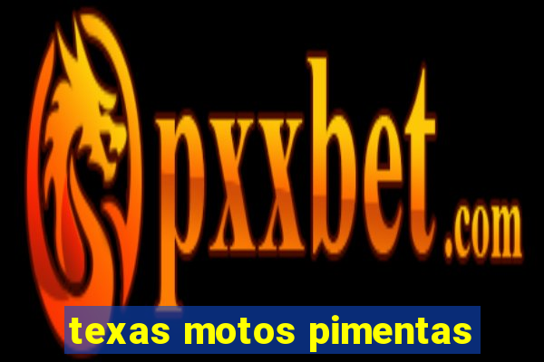 texas motos pimentas