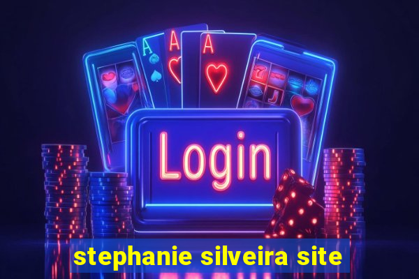 stephanie silveira site