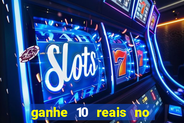 ganhe 10 reais no cadastro bet