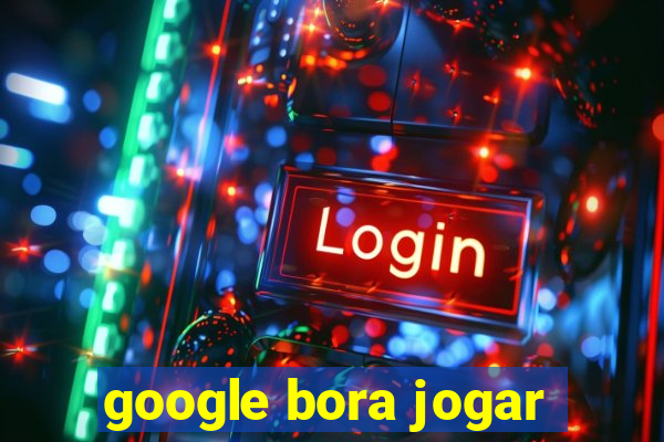 google bora jogar