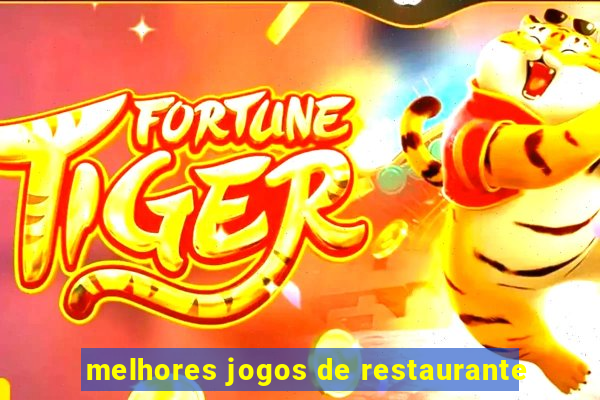 melhores jogos de restaurante