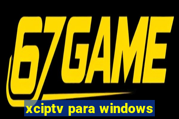 xciptv para windows