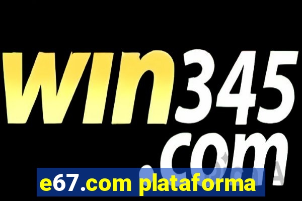 e67.com plataforma