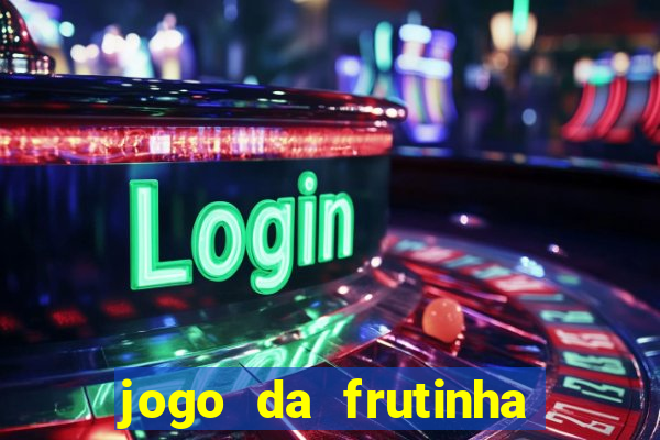 jogo da frutinha que paga dinheiro